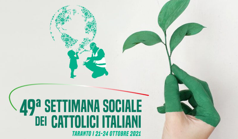 21-24 ottobre - 49° Settimana Sociale dei Cattolici ＂Il Pianeta che speriamo - ambiente, lavoro, futuro＂
