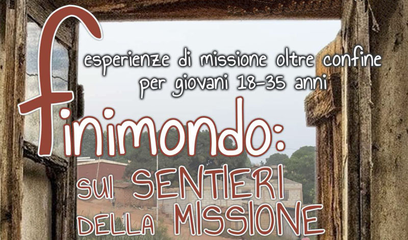 Dal 4 febbraio - Finimondo - Esperienze di missione oltre confine per giovani dai 18 ai 35 anni